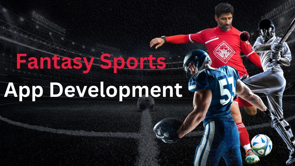 Fantasy Sports App Development: Cost, Features, and Process