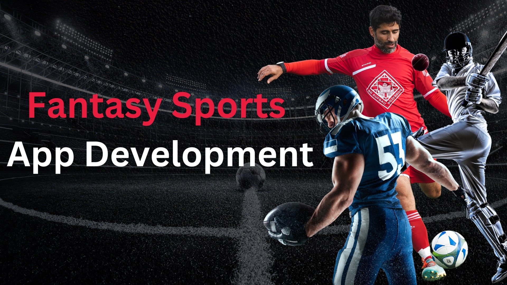 Image Shows the Action-packed fantasy sports app development banner featuring an American football player in a blue jersey, a soccer player in a red jersey kicking a ball, and a cricket batsman in a sleek white uniform, all set against a dramatic stadium backdrop.