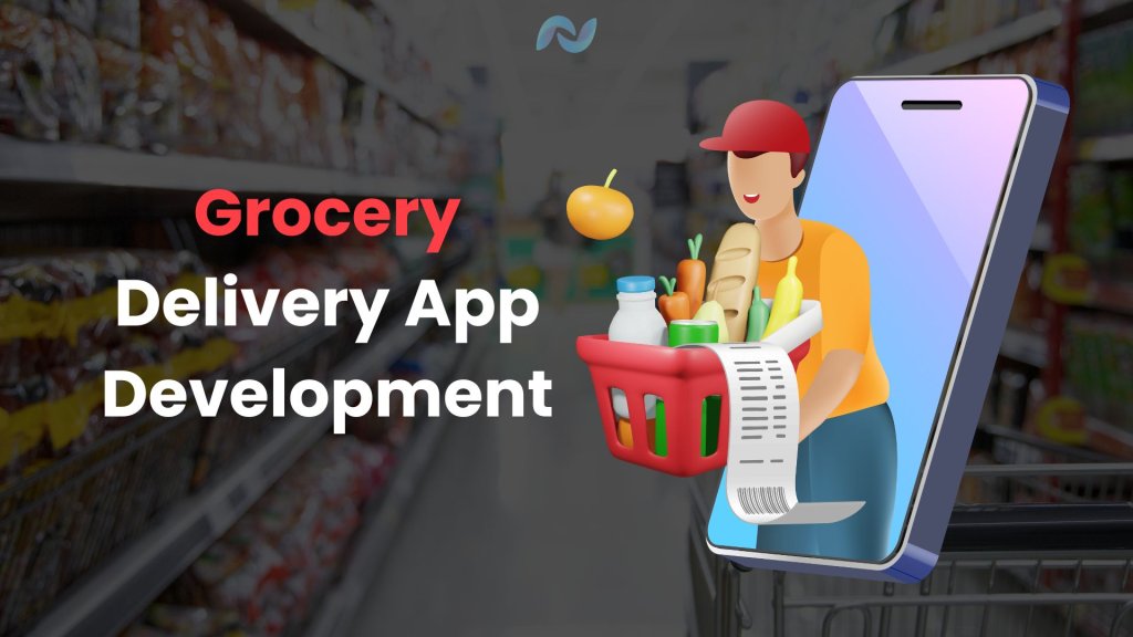 Grocery Delivery App Development: A Complete Guide in 2025