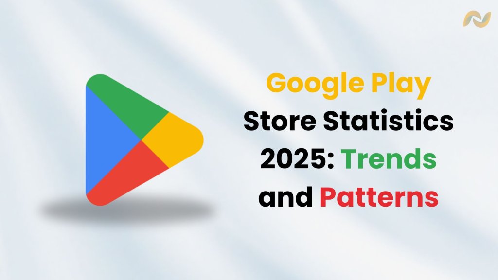 Google Play Store Statistics 2025: Key Trends and Patterns