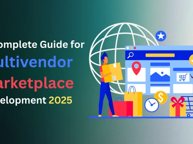 Complete Guide to Multi-Vendor Marketplace Development 2025